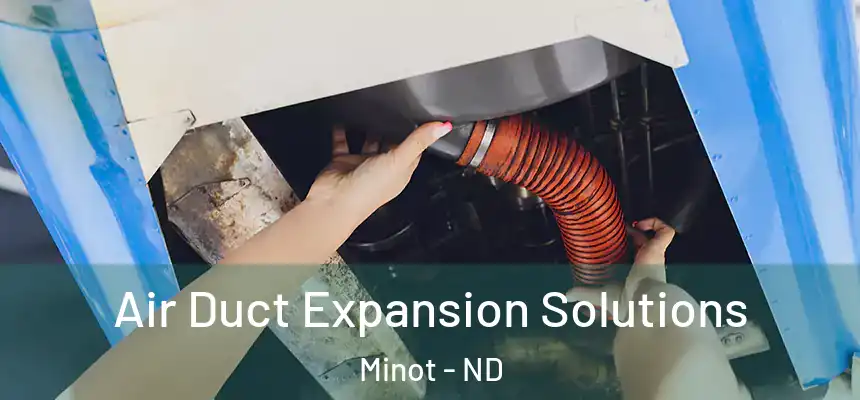  Air Duct Expansion Solutions Minot - ND