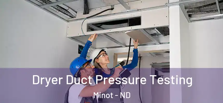  Dryer Duct Pressure Testing Minot - ND