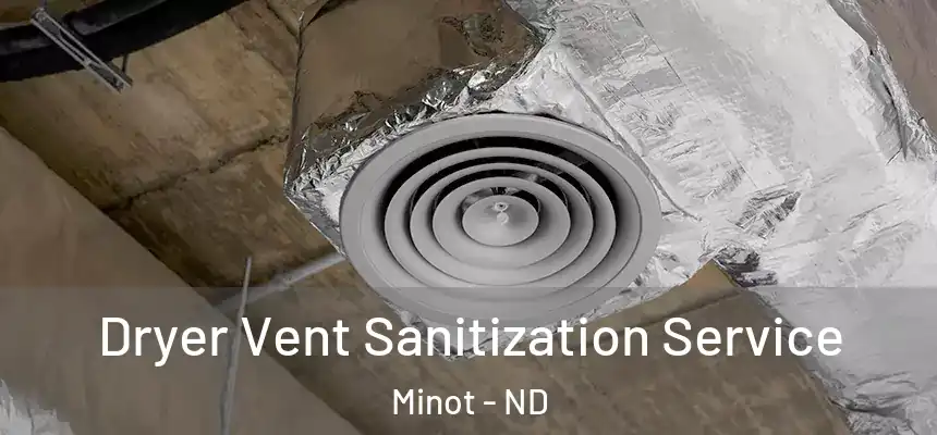 Dryer Vent Sanitization Service Minot - ND