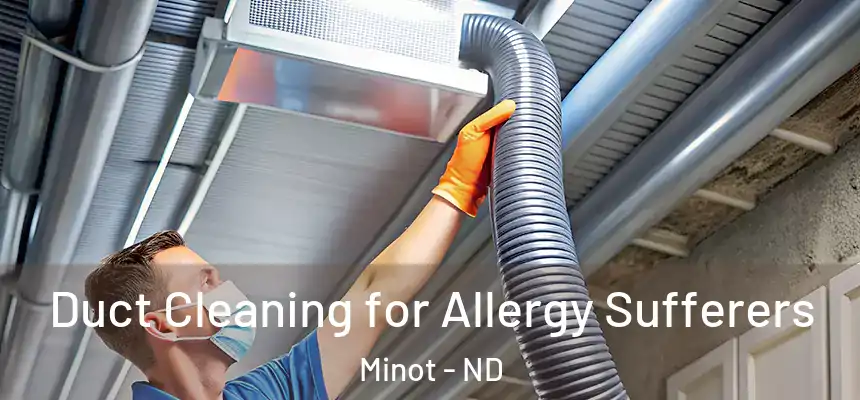  Duct Cleaning for Allergy Sufferers Minot - ND