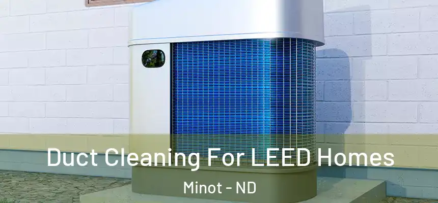  Duct Cleaning For LEED Homes Minot - ND