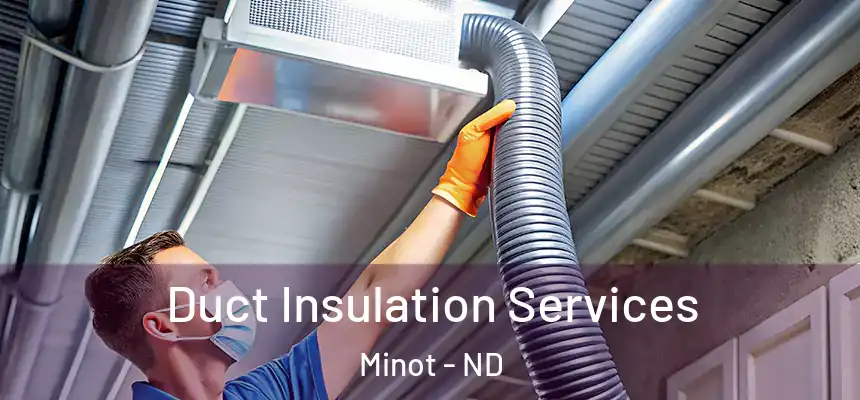 Duct Insulation Services Minot - ND