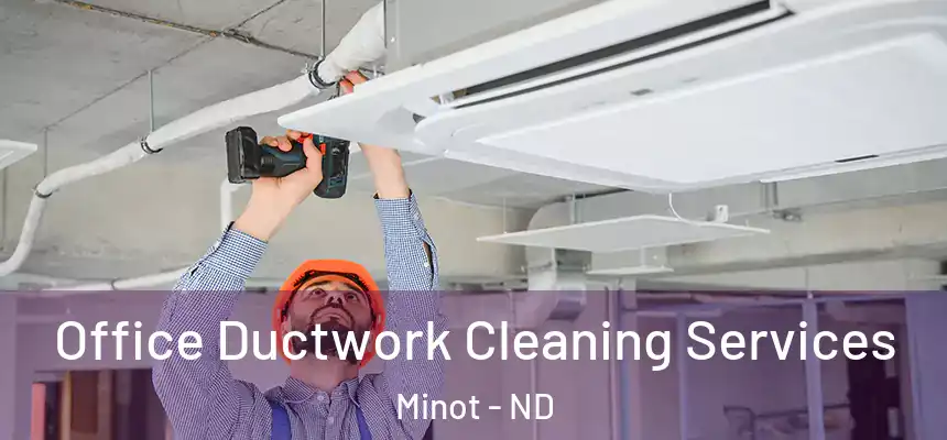 Office Ductwork Cleaning Services Minot - ND