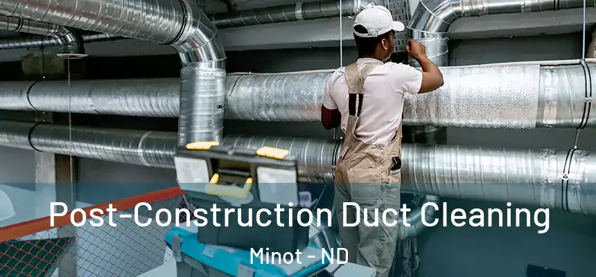  Post-Construction Duct Cleaning Minot - ND