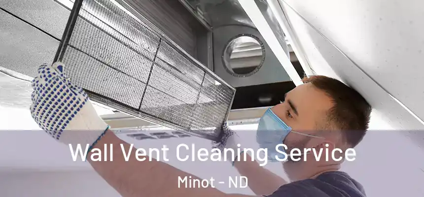 Wall Vent Cleaning Service Minot - ND